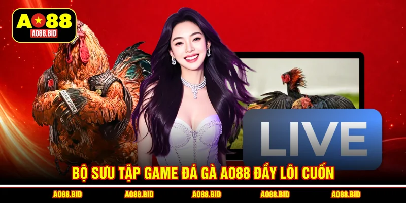 Đá Gà AO88 – Xem Đấu Trường Kê Chiến Đỉnh Cao, Thưởng Khủng