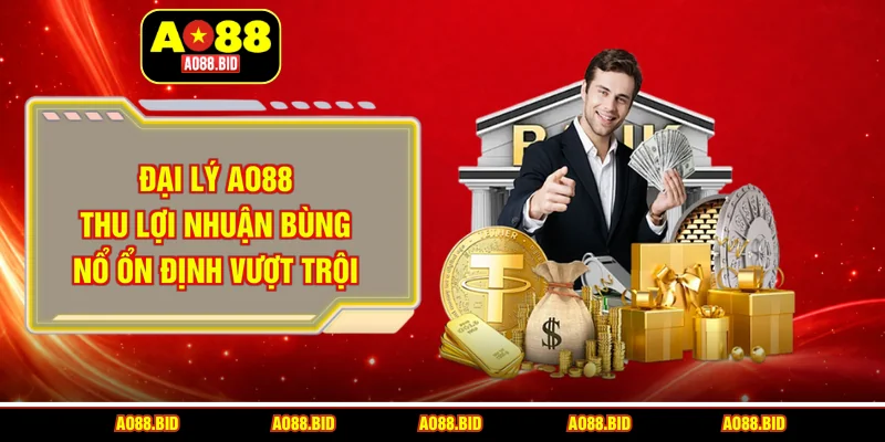 Đại lý AO88 - Hợp tác thu lợi nhuận ổn định, bền vững 2026
