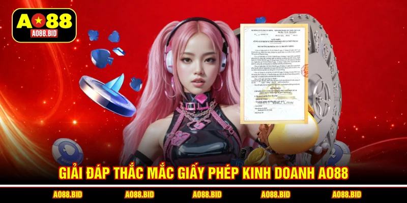 Giấy phép kinh doanh AO88 - Bảo chứng niềm tin vững chắc
