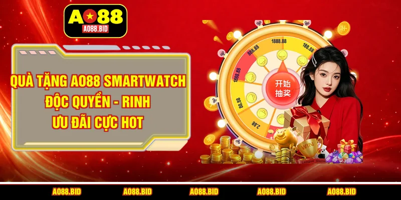 Quà tặng AO88 smartwatch độc quyền - Rinh ưu đãi cực hot