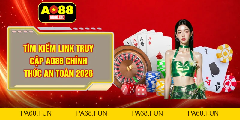 Tìm Kiếm Link Truy Cập AO88 Chính Thức An Toàn 2026